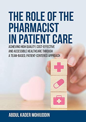 The Role of the Pharmacist in Patient Care: Achieving High Quality, Cost-Effective and Accessible Healthcare Through a Team-Based, Patient-Centered Approach