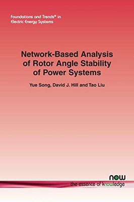Network-Based Analysis of Rotor Angle Stability of Power Systems (Foundations and Trends(r) in Electric Energy Systems)