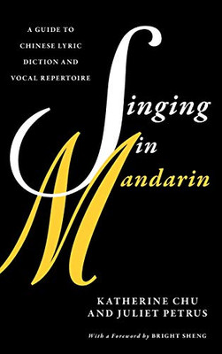 Singing in Mandarin: A Guide to Chinese Lyric Diction and Vocal Repertoire (Guides to Lyric Diction)