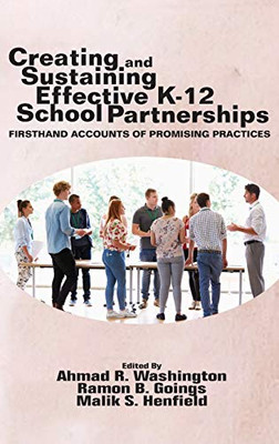 Creating and Sustaining Effective K-12 School Partnerships: Firsthand Accounts of Promising Practices (HC)