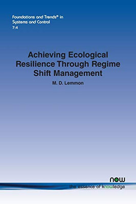 Achieving Ecological Resilience through Regime Shift Management (Foundations and Trends(r) in Systems and Control)