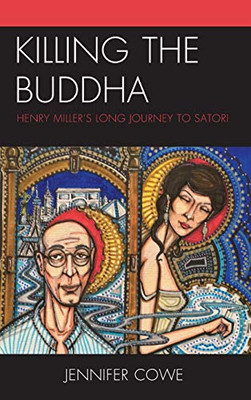 Killing the Buddha: Henry MillerÆs Long Journey to Satori
