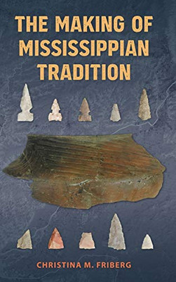 The Making of Mississippian Tradition (Florida Museum of Natural History: Ripley P. Bullen Series)