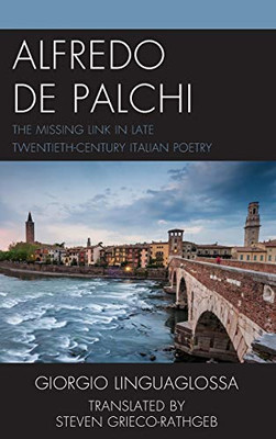 Alfredo de Palchi: The Missing Link in Late Twentieth-Century Italian Poetry (The Fairleigh Dickinson University Press Series in Italian Studies) (English and Italian Edition)