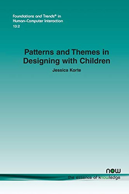Patterns and Themes in Designing with Children (Foundations and Trends(r) in Human-Computer Interaction)