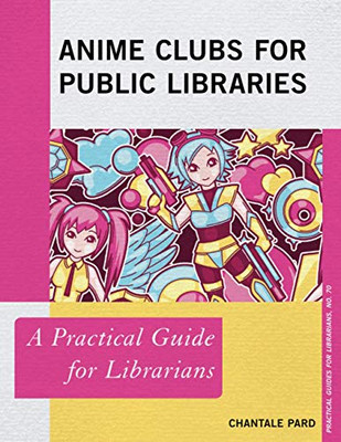 Anime Clubs for Public Libraries (Practical Guides for Librarians, 70) (Volume 70)
