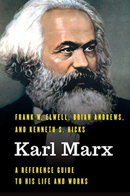 Karl Marx: A Reference Guide to His Life and Works (Significant Figures in World History)