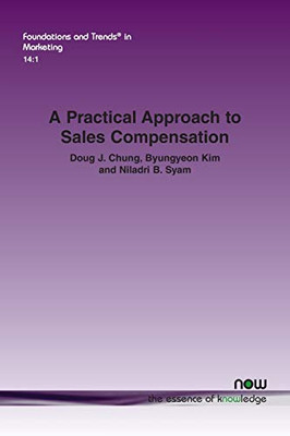 A Practical Approach to Sales Compensation: What Do We Know Now? What Should We Know in the Future? (Foundations and Trends(r) in Marketing)