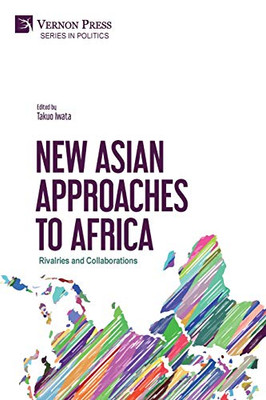 New Asian Approaches to Africa: Rivalries and Collaborations (Politics)