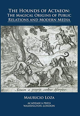 The Hounds Of Actaeon: The Magical Origins Of Public Relations And Modern Media