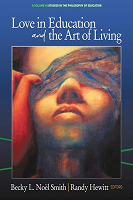 Love in Education & the Art of Living (Studies in the Philosophy of Education)