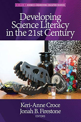 Developing Science Literacy in the 21st Century (Science & Engineering Education Sources)