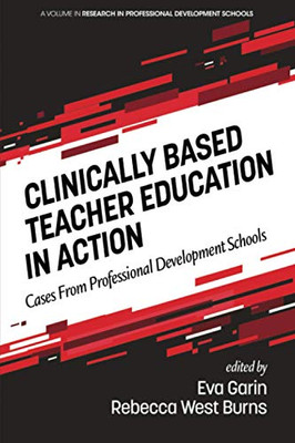 Clinically Based Teacher Education in Action: Cases from Professional Development Schools (Research in Professional Development Schools)