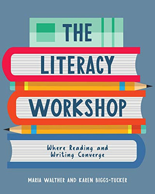 The Literacy Workshop: Where Reading and Writing Converge