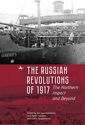 The Russian Revolutions of 1917: The Northern Impact and Beyond