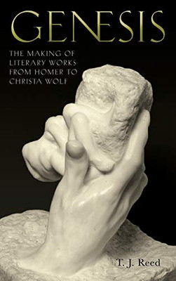 Genesis: The Making of Literary Works from Homer to Christa Wolf (Studies in German Literature Linguistics and Culture)
