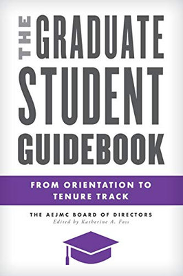 The Graduate Student Guidebook (Master Class: Resources for Teaching Mass Communication)