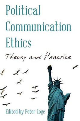 Political Communication Ethics (Communication, Media, and Politics)