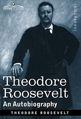 Theodore Roosevelt: An Autobiography--Original Illustrated Edition