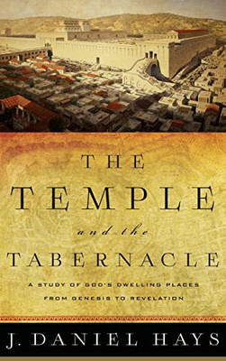 The Temple and the Tabernacle: A Study of GodÆs Dwelling Places from Genesis to Revelation