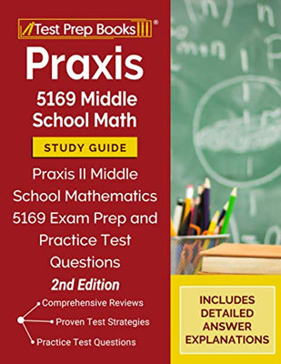 Praxis 5169 Middle School Math Study Guide: Praxis II Middle School Mathematics 5169 Exam Prep and Practice Test Questions: [2nd Edition]