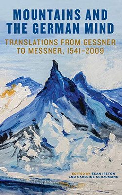 Mountains and the German Mind: Translations from Gessner to Messner, 1541-2009 (Studies in German Literature Linguistics and Culture)