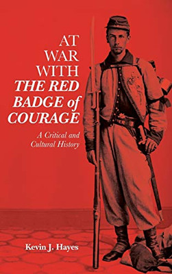 At War with The Red Badge of Courage: A Critical and Cultural History (Literary Criticism in Perspective)