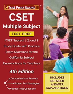 CSET Multiple Subject Test Prep: CSET Subtest 1, 2, and 3 Study Guide with Practice Exam Questions for the California Subject Examinations for Teachers [4th Edition]