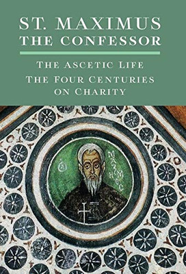 St. Maximus the Confessor: The Ascetic Life, The Four Centuries on Charity