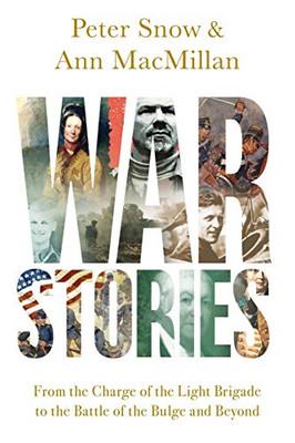 War Stories: From the Charge of the Light Brigade to the Battle of the Bulge and Beyond