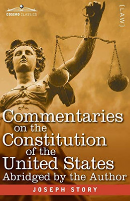 Commentaries on the Constitution of the United States: with a Preliminary Review of the Constitutional History of the Colonies and States Before the ... for the Use of Colleges and High Schools