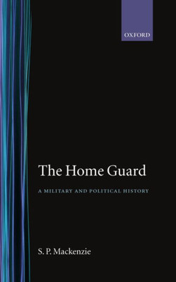 The Home Guard ' a Military and Political History'