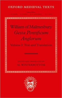 William of Malmesbury: Gesta Pontificum Anglorum, the History of the English Bishops: Volume I
