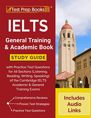 IELTS General Training and Academic Book: Study Guide with Practice Test Questions for All Sections (Listening, Reading, Writing, Speaking) of the ... General Training Exams [Includes Audio Links]