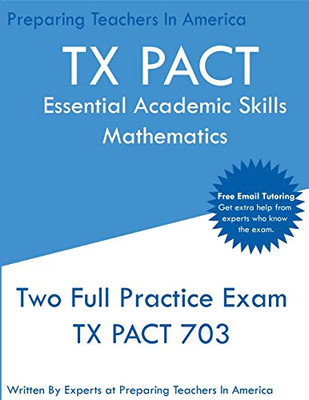 TX PACT Essential Academic Skills Mathematics: Two Full Practice Exam - 2020 Exam Questions - Free Online Tutoring