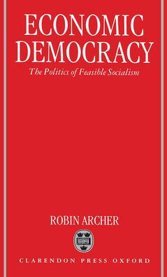 Economic Democracy: The Politics of Feasible Socialism