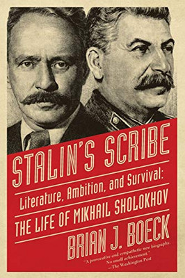 Stalin's Scribe: Literature, Ambition, and Survival: The Life of Mikhail Sholokhov