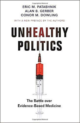 Unhealthy Politics: The Battle over Evidence-Based Medicine