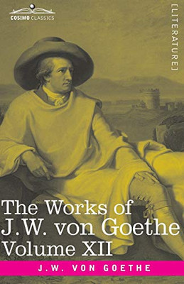 The Works of J.W. von Goethe, Vol. XII (in 14 volumes): with His Life by George Henry Lewes: Letters from Switzerland, Letters from Italy