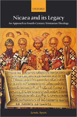 Nicaea and Its Legacy: An Approach to Fourth-Century Trinitarian Theology