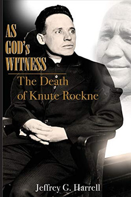 AS GOD'S WITNESS: The Death of Knute Rockne