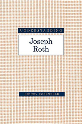 Understanding Joseph Roth (Understanding Modern European and Latin American Literature)