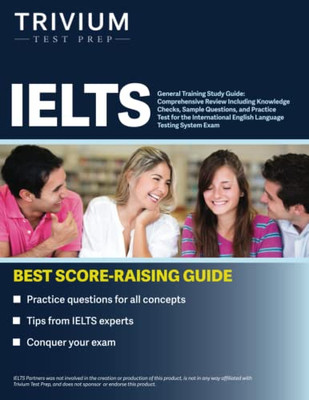 IELTS General Training Study Guide: Comprehensive Review Including Knowledge Checks, Sample Questions, and Practice Test for the International English Language Testing System Exam