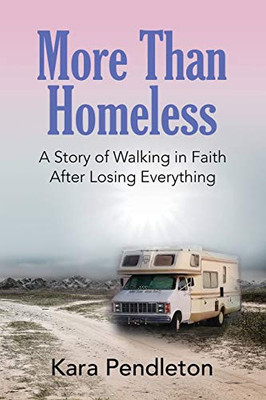 More Than Homeless: A Story of Walking in Faith After Losing Everything