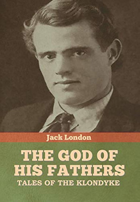 The God of His Fathers: Tales of the Klondyke