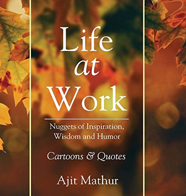 Life at Work: Nuggets of Inspiration, Wisdom and Humor