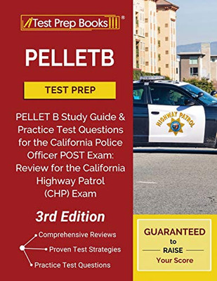 PELLETB Test Prep: PELLET B Study Guide and Practice Test Questions for the California Police Officer POST Exam: Review for the California Highway Patrol (CHP) Exam [3rd Edition]