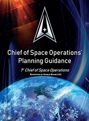 Chief of Space Operations' Planning Guidance: 1st Chief of Space Operations (Space Power)