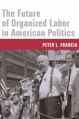 The Future of Organized Labor in American Politics