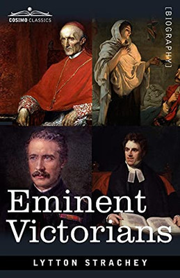 Eminent Victorians: Cardinal Manning, Florence Nightingale, Dr. Arnold and General Gordon